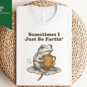 Sometimes I Just Be Fartin Shirt Funny Frog Shirt Unhinged Tshirt Weirdcore  90
